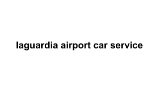 laguardia airport car service