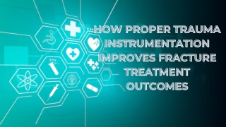 How Proper Trauma Instrumentation Improves Fracture Treatment Outcomes
