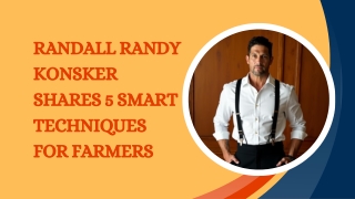 Randall Randy Konsker Shares 5 Smart Techniques for Farmers