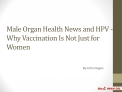 Male Organ Health News and HPV - Why Vaccination Is Not Just