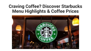 Craving Coffee? Discover Starbucks Menu Highlights & Coffee Prices
