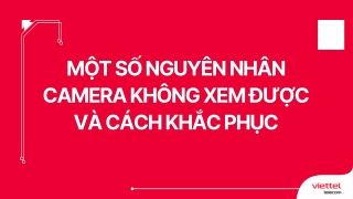 Một số nguyên nhân camera không xem được và cách khắc phục (1)