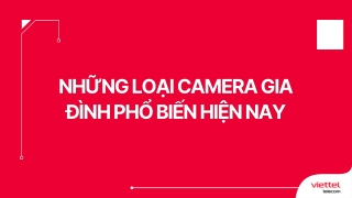 Những loại camera gia đình phổ biến hiện nay