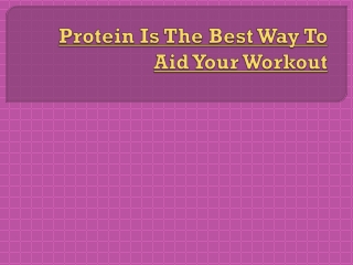 Protein Is The Best Way To Aid Your