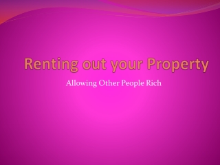 Renting out your Property Allowing Other People Rich