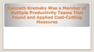 Kenneth Kremsky Was a Member of Multiple Productivity Teams That Found and Applied Cost-Cutting Measures