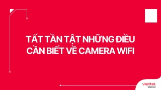 Tất tần tật những điều cần biết về camera wifi