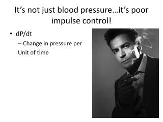 It’s not just blood pressure…it’s poor impulse control!