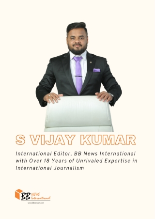 S Vijay Kumar, International Editor, BB News International with Over 18 Years of Unrivaled Expertise in International Jo