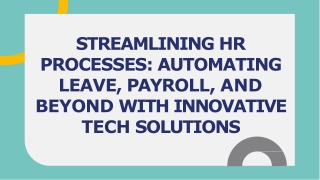 STREAMLINING HR PROCESSES AUTOMATING LEAVE, PAYROLL, AND BEYOND WITH INNOVATIVE TECH SOLUTIONS