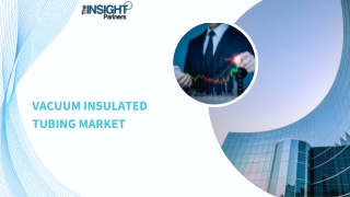 Vacuum Insulated Tubing Market to 2030