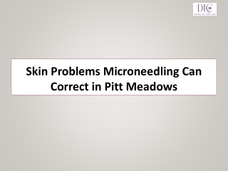 Skin Problems Microneedling Can Correct in Pitt Meadows