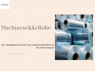 Een diepgaand overzicht van machinewikkelfolie en het merk Fixpack.
