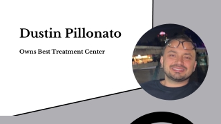 Dustin Pillonato - Owns Best Treatment Center