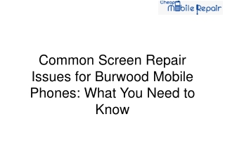 Common Screen Repair Issues for Burwood Mobile Phones What You Need to Know