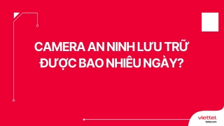 Camera an ninh lưu trữ được bao nhiêu ngày