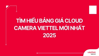 Tìm hiểu bảng giá Cloud Camera Viettel mới nhất 2025