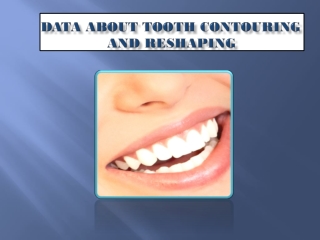 data about tooth contouring and reshaping