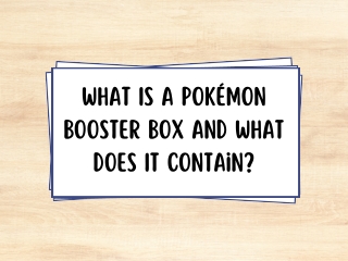 What Is a Pokémon Booster Box and What Does It Contain?