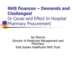 NHS finances – Demands and Challenges! Or Cause and Effect In Hospital Pharmacy Procurement