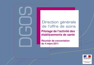 Pilotage de l ’ activité des établissements de santé Réunion de concertation du 4 mars 2011