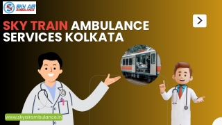 Sky Train Ambulance in Kolkata and Guwahati provides Superior Assistance during Transfer