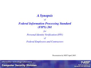 A Synopsis of Federal Information Processing Standard (FIPS) 201 for Personal Identity Verification (PIV) of Federal