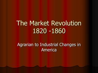 The Market Revolution 1820 -1860