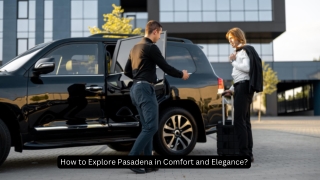 How to Explore Pasadena in Comfort and Elegance