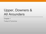 Upper, Downers All Arounders