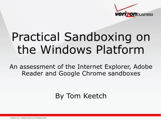 Practical Sandboxing on the Windows Platform An assessment of the Internet Explorer, Adobe Reader and Google Chrome sand