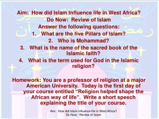 Aim: How did Islam Influence life in West Africa? Do Now: Review of Islam Answer the following questions: What are the