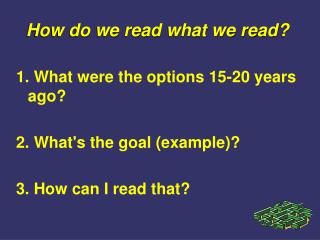1. What were the options 15-20 years ago? 2. What's the goal (example)? 3. How can I read that?