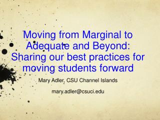 Moving from Marginal to Adequate and Beyond: Sharing our best practices for moving students forward Mary Adler, CSU Ch