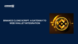 Binance Clone Script A Gateway to Web3 Wallet Integration ppt