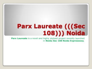 parx laureate at sector 108 noida call@9899606065