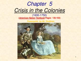 Chapter 5 Crisis in the Colonies (1630-1750) ( American Nation Textbook Pages 136-165)