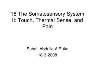 18 The Somatosensory System II: Touch, Thermal Sense, and Pain