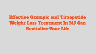 Effective Ozempic and Tirzepatide Weight Loss Treatment In NJ Can Revitalize Your Life