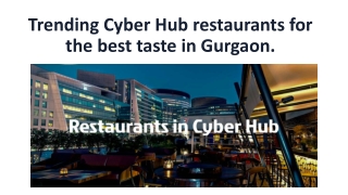 Trending Cyber Hub restaurants for the best taste in Gurgaon.