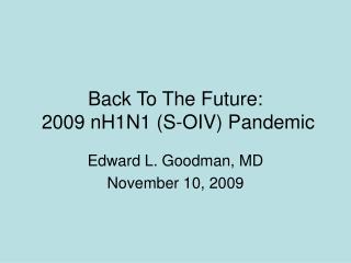 Back To The Future: 2009 nH1N1 (S-OIV) Pandemic