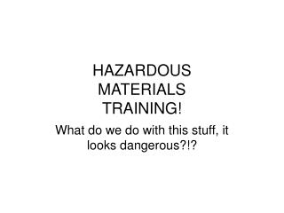 HAZARDOUS MATERIALS TRAINING!