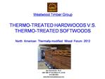 Westwood Timber Group THERMO-TREATED HARDWOODS V.S. THERMO-TREATED SOFTWOODS North American Thermally-modified Wood