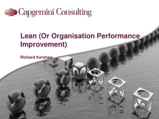 Lean (Or Organisation Performance Improvement) Richard Kershaw