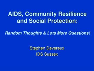 AIDS, Community Resilience and Social Protection: Random Thoughts &amp; Lots More Questions!