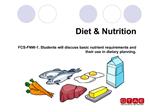 Diet Nutrition FCS-FNW-1. Students will discuss basic nutrient requirements and their use in dietary planning.