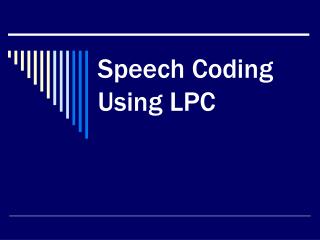 Speech Coding Using LPC