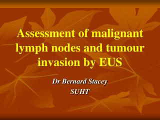 Assessment of malignant lymph nodes and tumour invasion by EUS