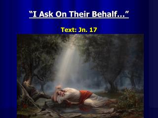 “I Ask On Their Behalf …” Text: Jn. 17
