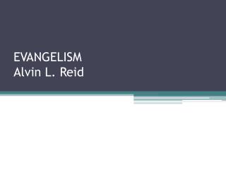 EVANGELISM Alvin L. Reid